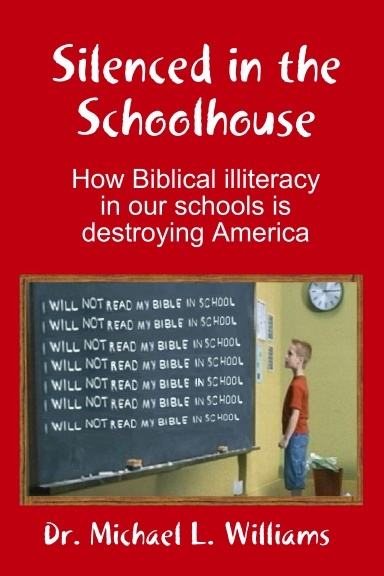 Silenced in the Schoolhouse: How Biblical Illiteracy in our schools is destroying America