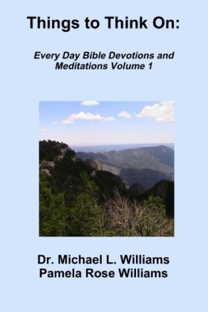 Things to Think On: Every Day Bible Devotions and Meditations Volume 1