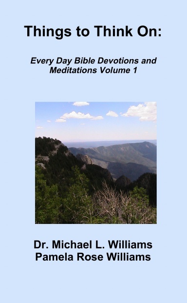 Things to Think On: Every Day Bible Devotions and Meditations Volume 1